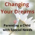 Changing Your Dreams: Parenting a Child with Special Needs