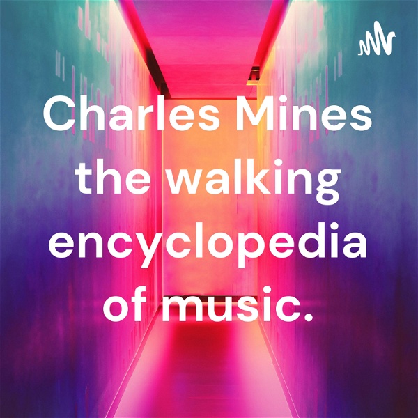 Artwork for Charles Mines the walking encyclopedia of music.