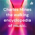 Charles Mines the walking encyclopedia of music.