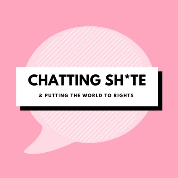 Artwork for Chatting Sh*te and Putting The World To Rights