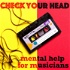 CHECK YOUR HEAD: Mental Help for Musicians