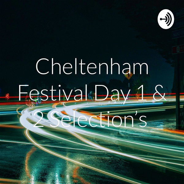 Artwork for Cheltenham Festival Day 1 & 2 Selection's