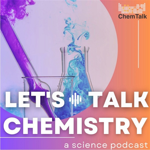 Artwork for Let's Talk Chemistry- a science podcast by ChemTalk