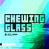 Chewing Glass