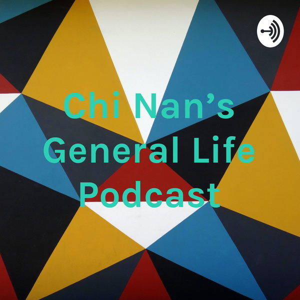 Artwork for Chi Nan's General Life Podcast