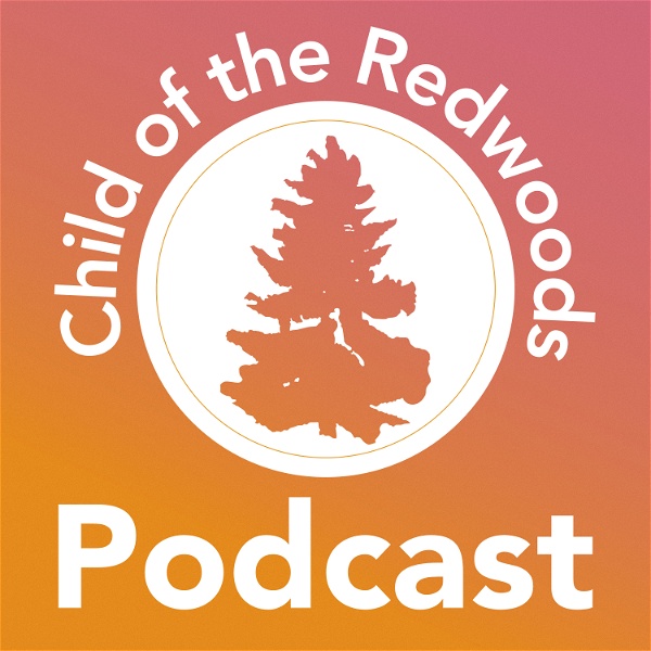 Artwork for Child of the Redwoods: Podcast