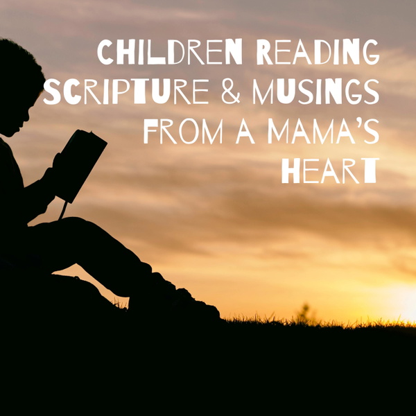 Artwork for Children Reading Scripture & musings from a Mama’s heart