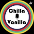 Chilla & Vanilla Podcast