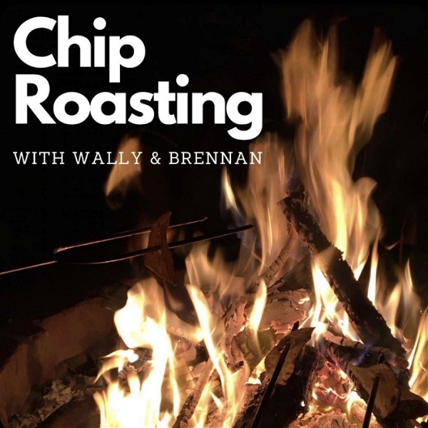 Artwork for Chip Roasting w/ Wally and Brennan