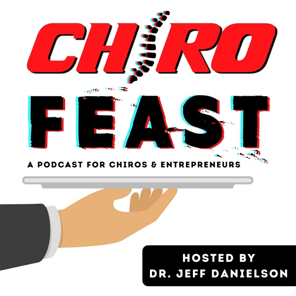 Artwork for ChiroFEAST: THE Podcast for Chiropractors and Entrepreneurs