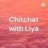 Chitchat with Liya