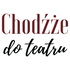 Chodźże do teatru