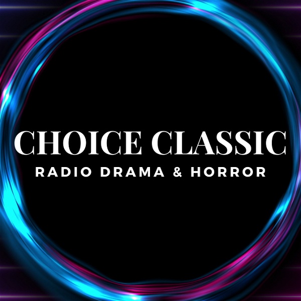 Artwork for Choice Classic Radio Drama & Horror