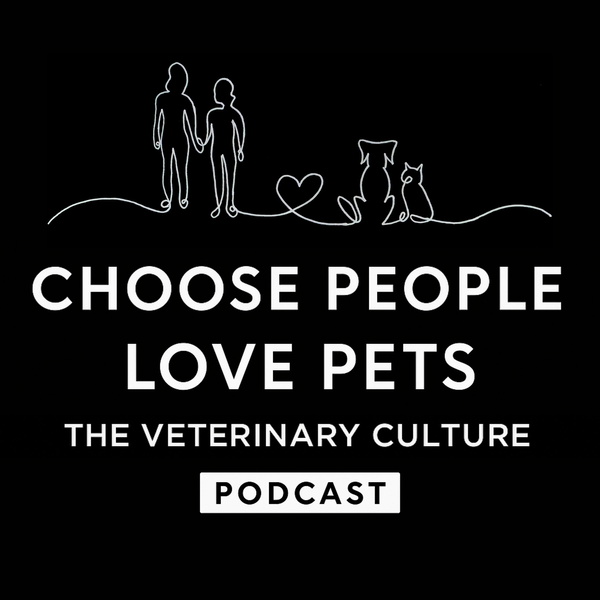 Artwork for Choose People Love Pets: The Veterinary Culture Podcast