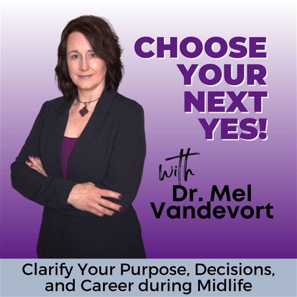 Artwork for Choose Your Next Yes! Change Careers, Midlife Woman, Empty Nester, Mindset, Life After Forty, Life After Fifty, Decision Maki