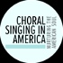 Choral Singing In America Podcast