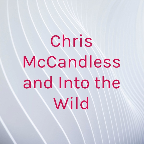 Artwork for Chris McCandless and Into the Wild