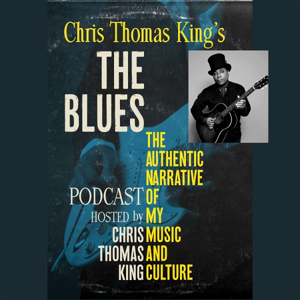 Artwork for Chris Thomas King's The Blues: The Authentic Narrative Podcast