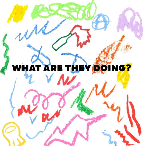 Artwork for what are they doing?