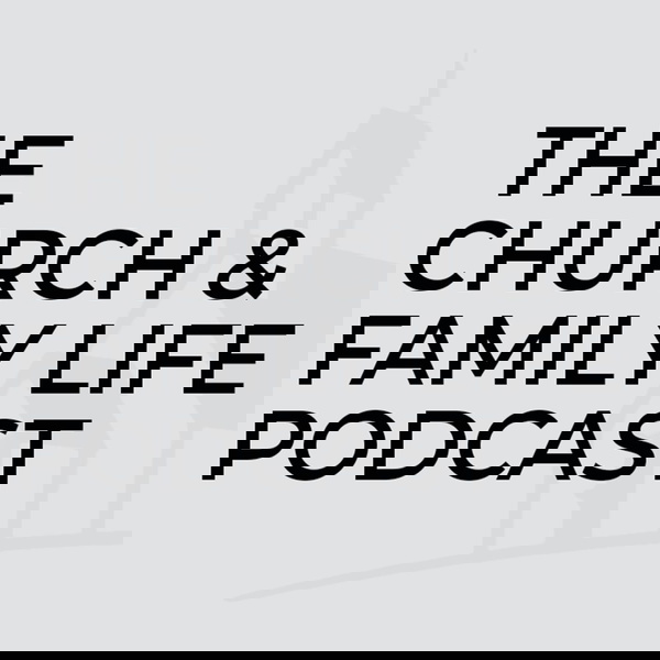 Artwork for Church and Family Life Podcast