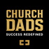 Church Dads: Success Redefined.