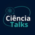 Ciência Talks Podcast