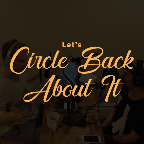 Artwork for Circle Back About It