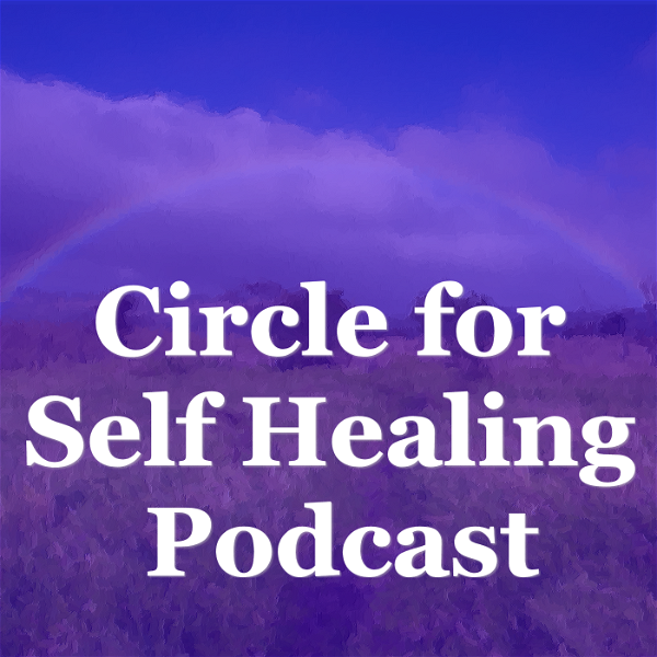 Artwork for Circle for Self Healing Podcast: Meditation