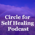 Circle for Self Healing Podcast: Meditation | Spirituality | Inspiration