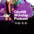 CityHill Worship Podcast