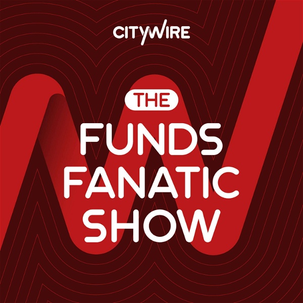 Artwork for Citywire: The Funds Fanatic Show