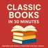 Classic Books in 30 Minutes: Western and World Literature for Busy People