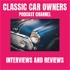 Classic Car Owners podcast interviews and reviews.
