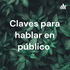 Claves para hablar en público