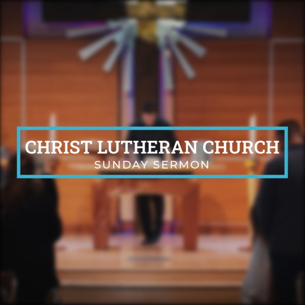 Artwork for Christ Lutheran Church Sunday Sermons