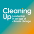 Cleaning Up. Leadership in an age of climate change.