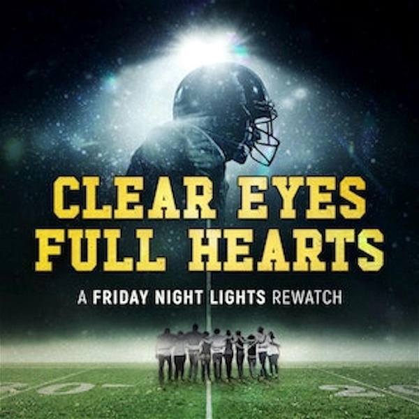 Artwork for Clear Eyes, Full Hearts: A Friday Night Lights Rewatch Podcast