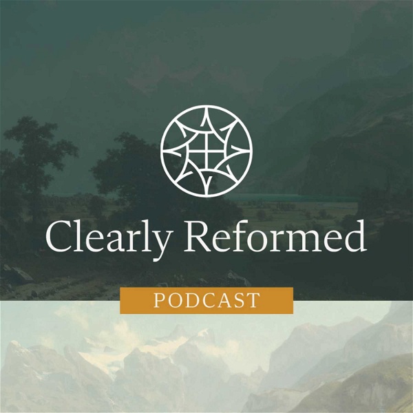 Artwork for Clearly Reformed Podcast