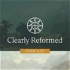 Clearly Reformed Podcast