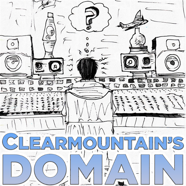 Artwork for Clearmountain's Domain: Stories from Bob Clearmountain’s Legendary Career