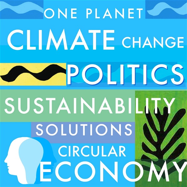 Artwork for Sustainability, Climate Change, Politics, Circular Economy & Environmental Solutions · One Planet Podcast