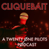 Cliquebait: A twenty one pilots Podcast