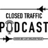 Closed Traffic Podcast