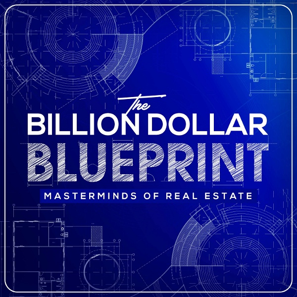 Artwork for The Billion Dollar Blue Print Masterminds of Real Estate