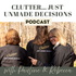 Clutter ....just unmade decisions! Episode #1