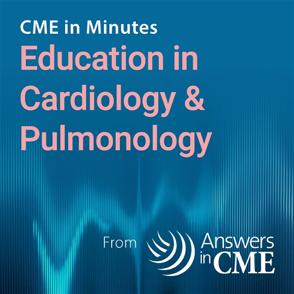 Artwork for CME in Minutes: Education in Cardiology & Pulmonology