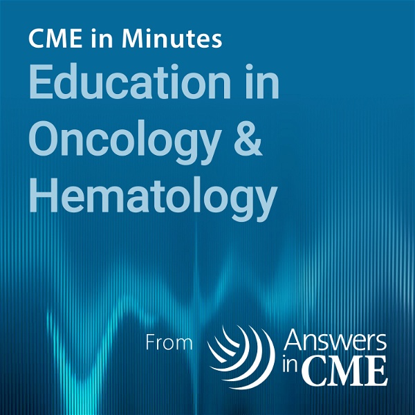 Artwork for CME in Minutes: Education in Oncology & Hematology