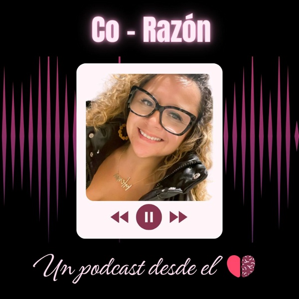 Artwork for Co-Razón: Un podcast desde el corazón