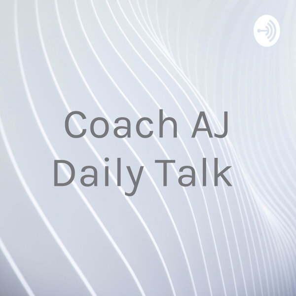 Artwork for Coach AJ Daily Talk