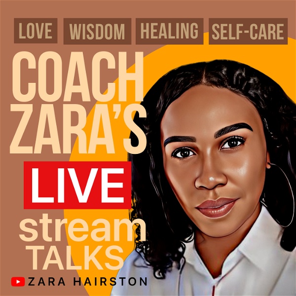 Artwork for Coach Zara's LIVE Stream Talks On Love, Wisdom, Healing, & Self-Care